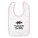 Bass Anonymous Embroidered Baby Bib Proof  I'm proof my Dad isn't  "always" gone fishing